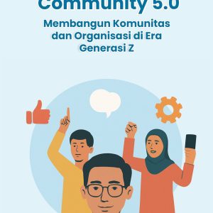 Community 5.0 Membangun Komunitas dan Organisasi di Era Generasi Z