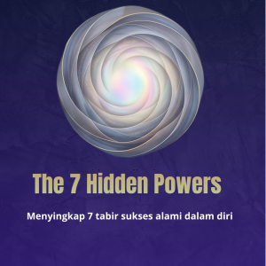 THE 7 HIDDEN POWERS Menyingkap 7 tabir sukses alami dalam diri